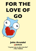 Cover of 'For the Love of Go' by John Arundel