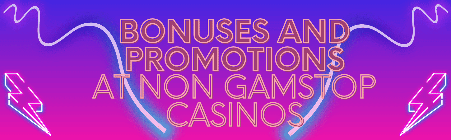 bonuses and promotions at non GamStop Casinos